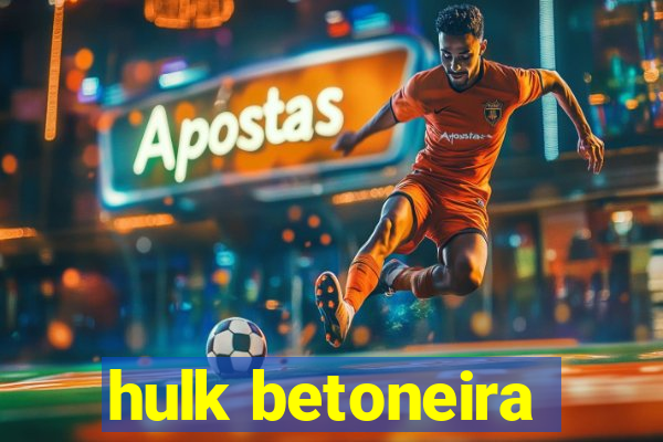 hulk betoneira